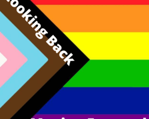 Looking Back, Moving Forwards LGBT+ Monologues